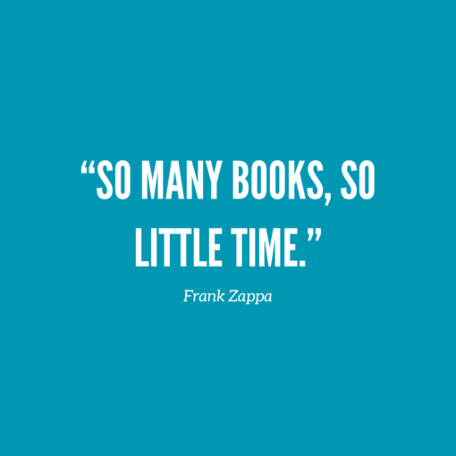 “So many books, so little time.” - Frank Zappa